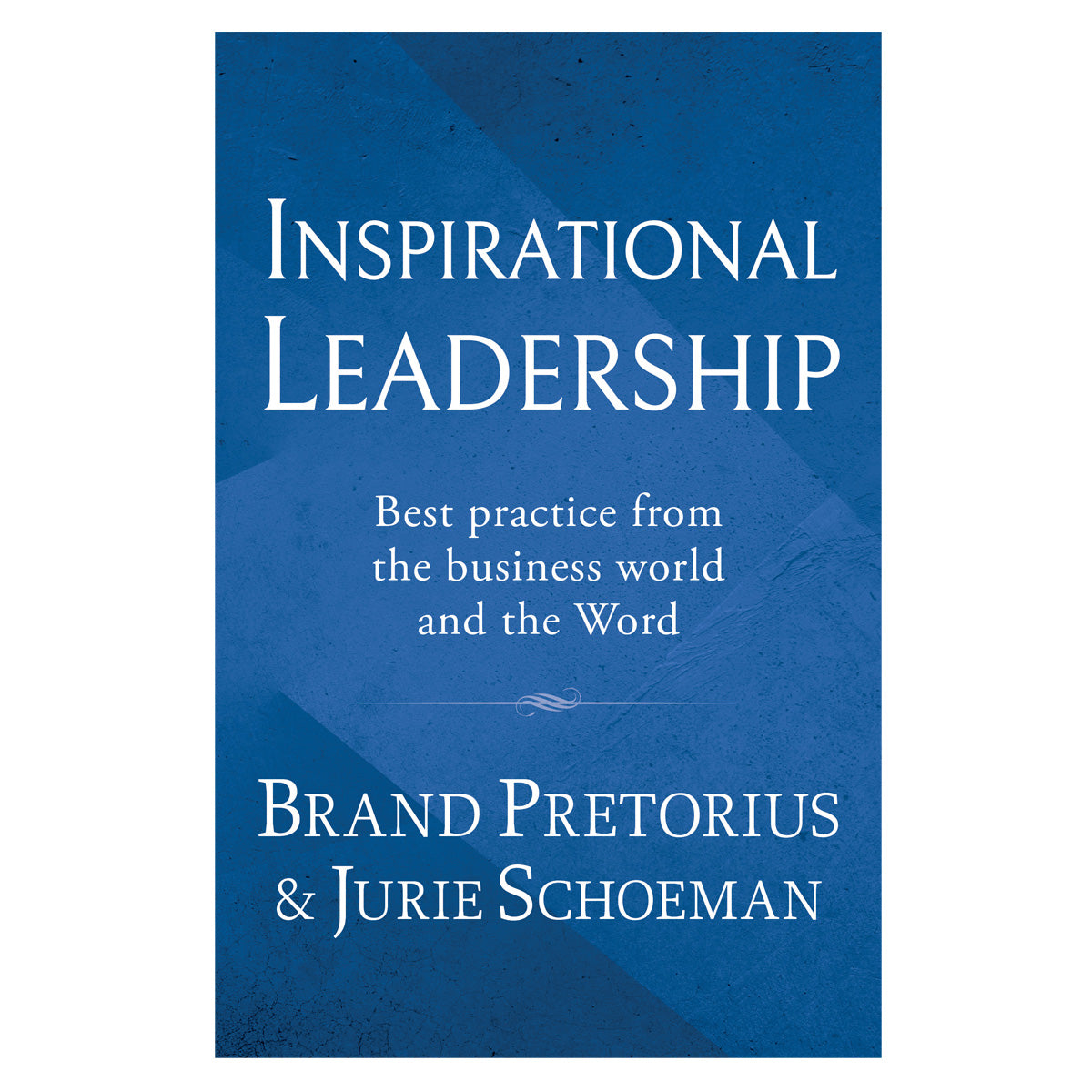 Inspirational Leadership: Best Practice from the Business World and the Word PB