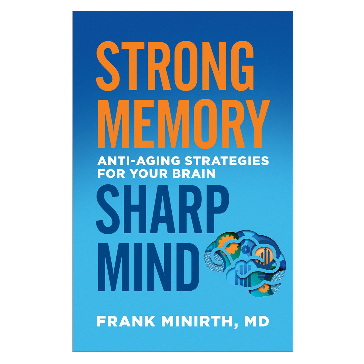 Strong Memory, Sharp Mind: Anti-Aging Strategies For Your Brain (Paperback)