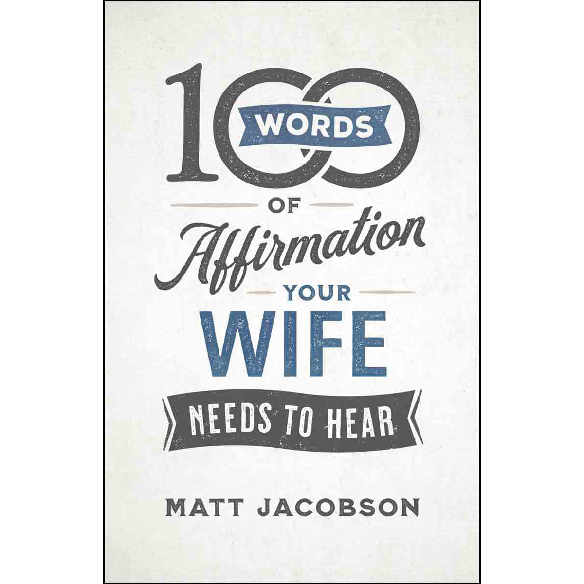 100 Words Of Affirmation Your Wife Needs To Hear (Paperback)