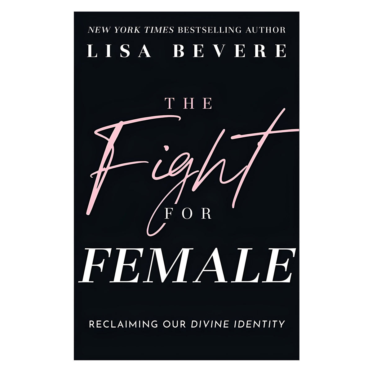 The Fight for Female: Reclaiming Our Divine Identity (Paperback)