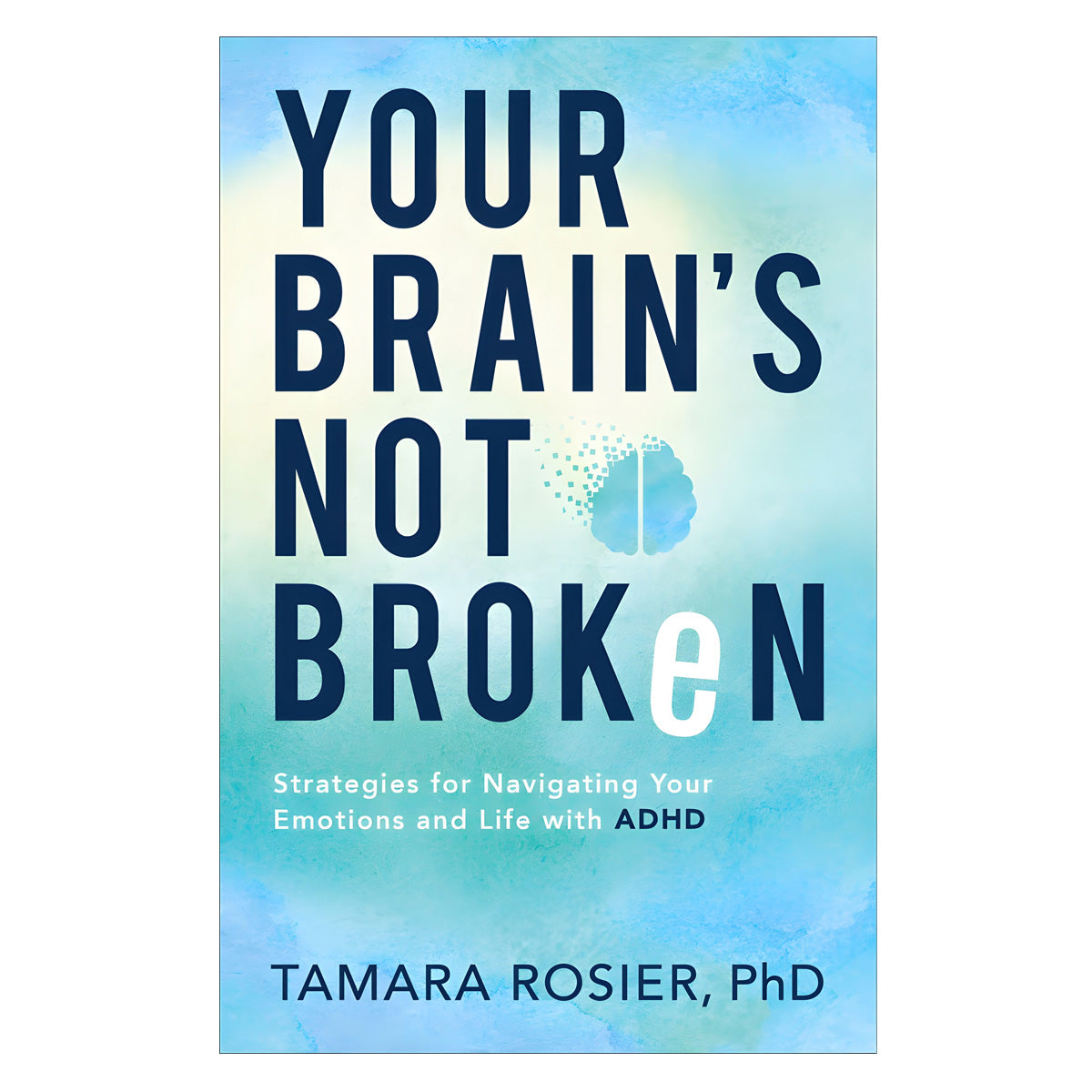 Your Brain's Not Broken: Strategies For Navigating Your Emotions And Life With ADHD (Paperback)