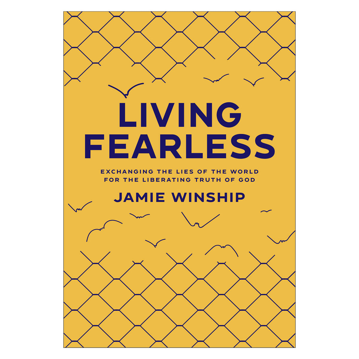 Living Fearless: Exchanging the Lies of the World for the Liberating Truth of God PB