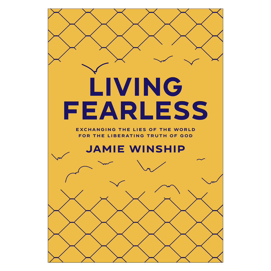 Living Fearless: Exchanging the Lies of the World for the Liberating Truth of God PB