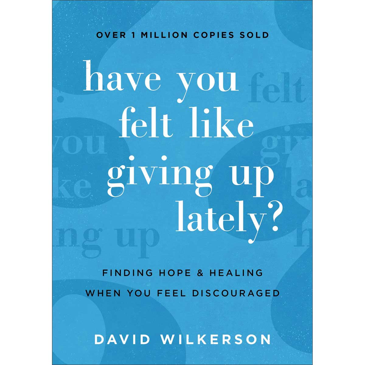 Have You Felt Like Giving Up Lately?: Finding Hope And Healing (PB)