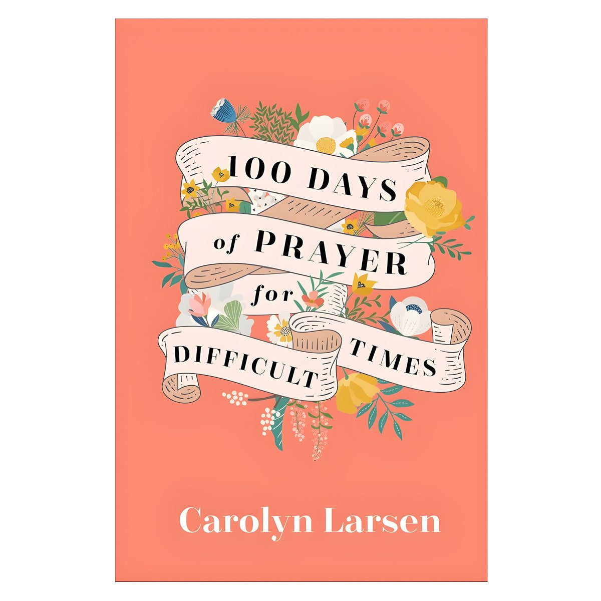 100 Days of Prayer for Difficult Times (Hardcover)