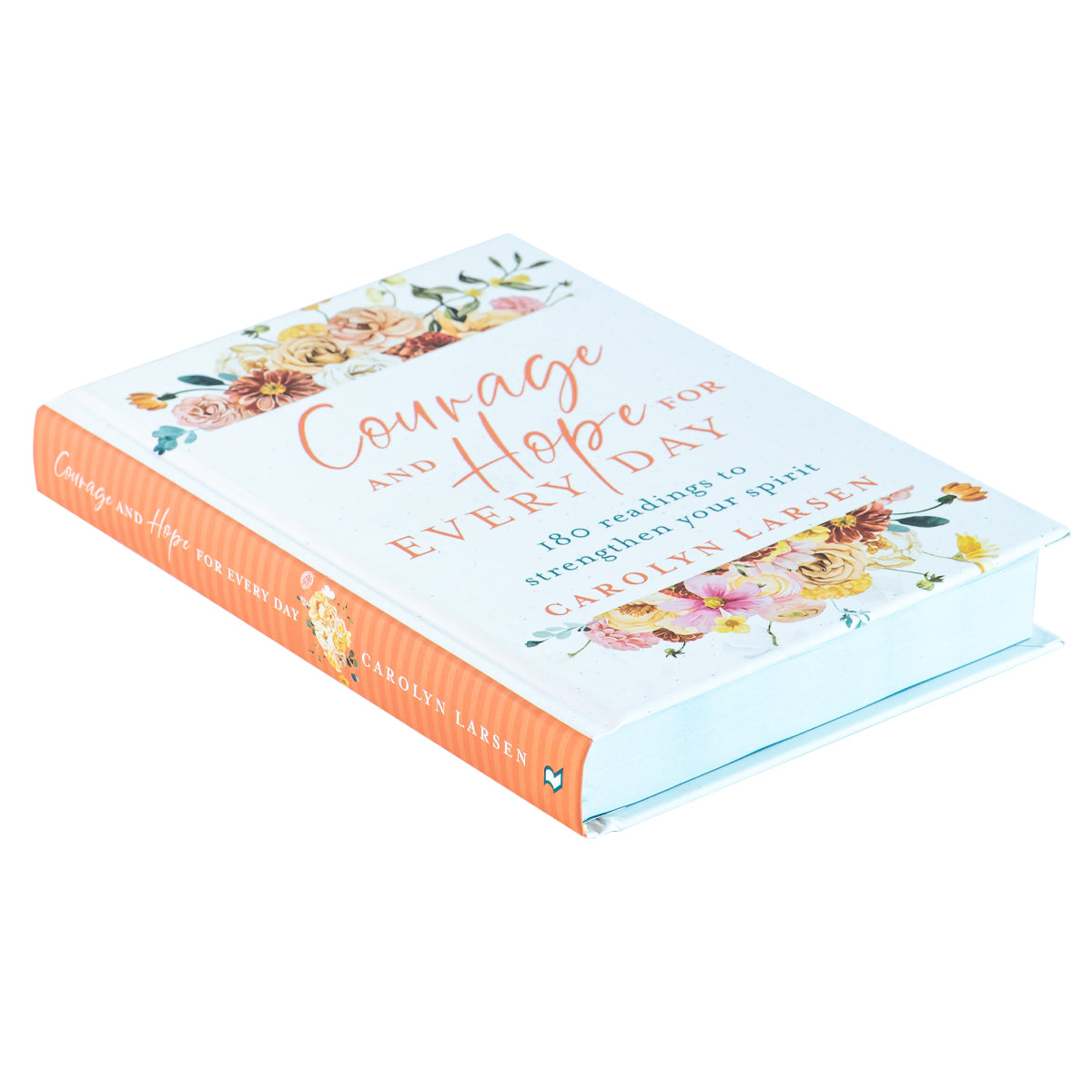 Courage And Hope For Every Day: 180 Readings To Strengthen Your Spirit (Hardcover)