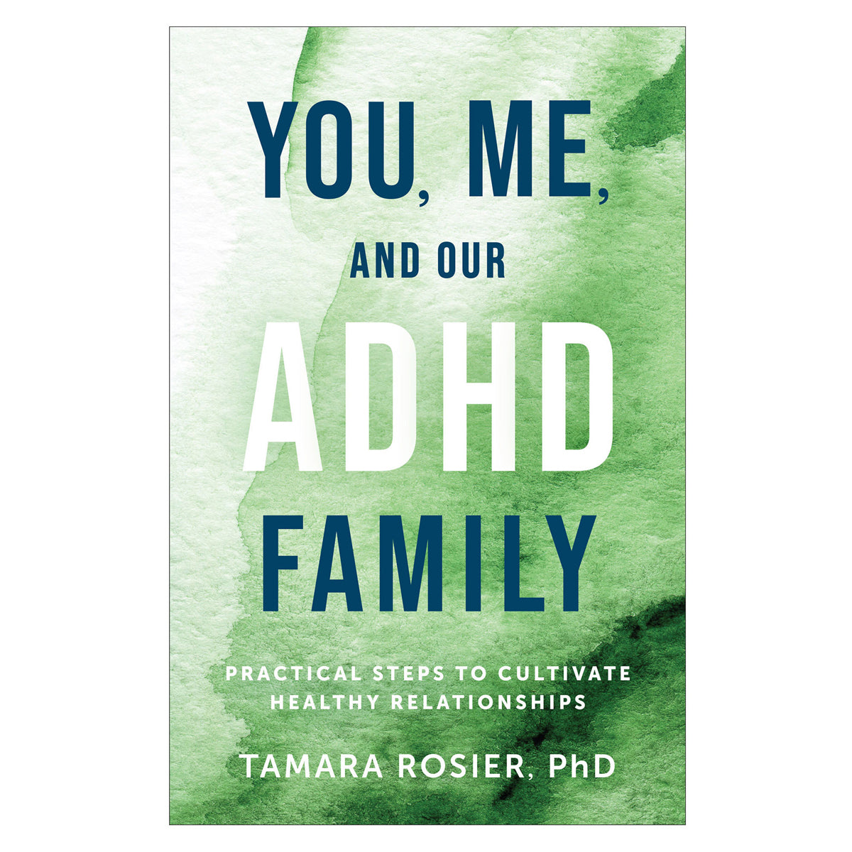 You Me and Our ADHD Family: Practical Steps to Cultivate Healthy Relationships PB