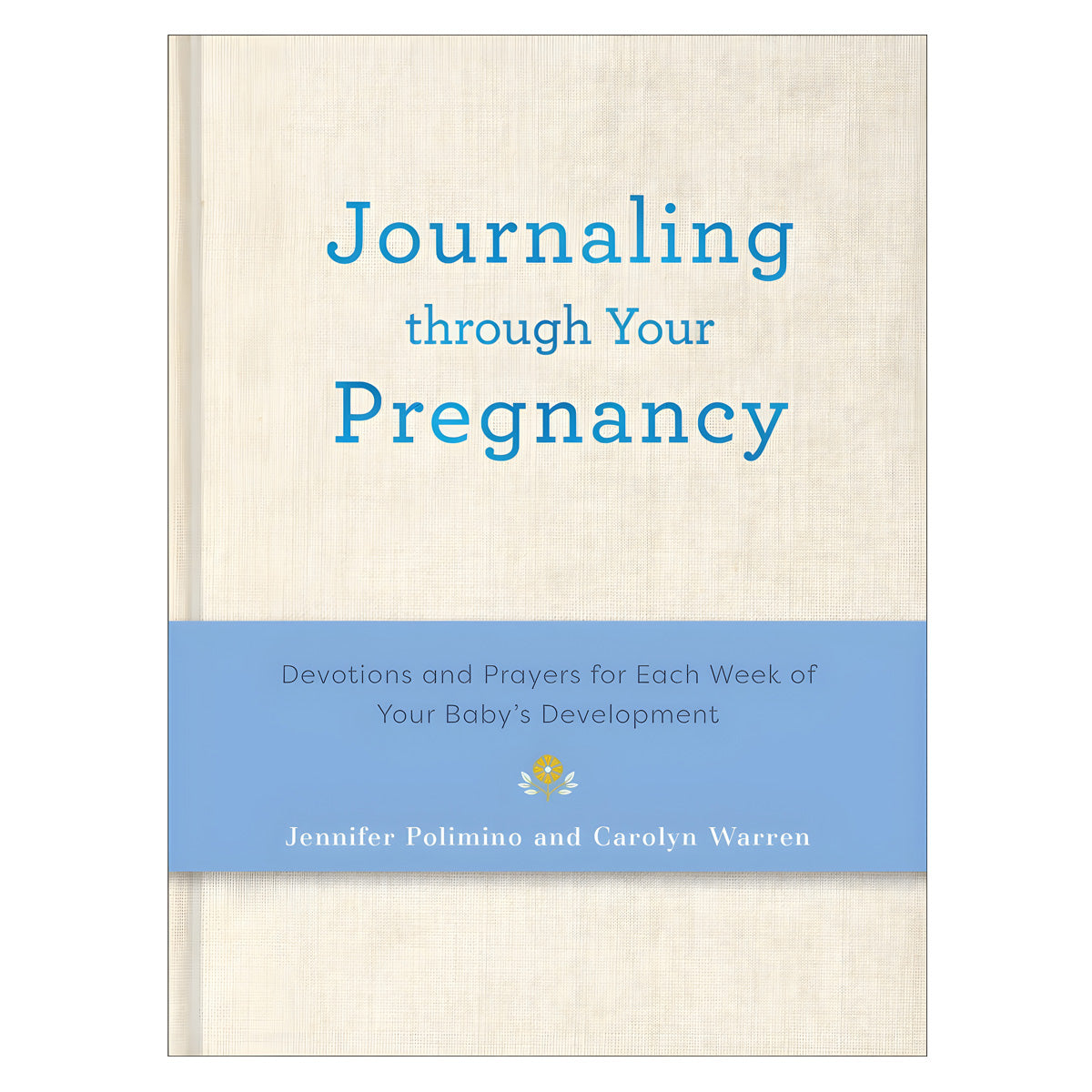 Journaling Through Your Pregnancy: Devotions & Prayers for Each Week of Your Baby's Development HC