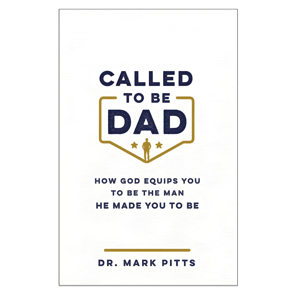 Called to Be Dad: How God Equips You to Be the Man He Made You to Be (Paperback)