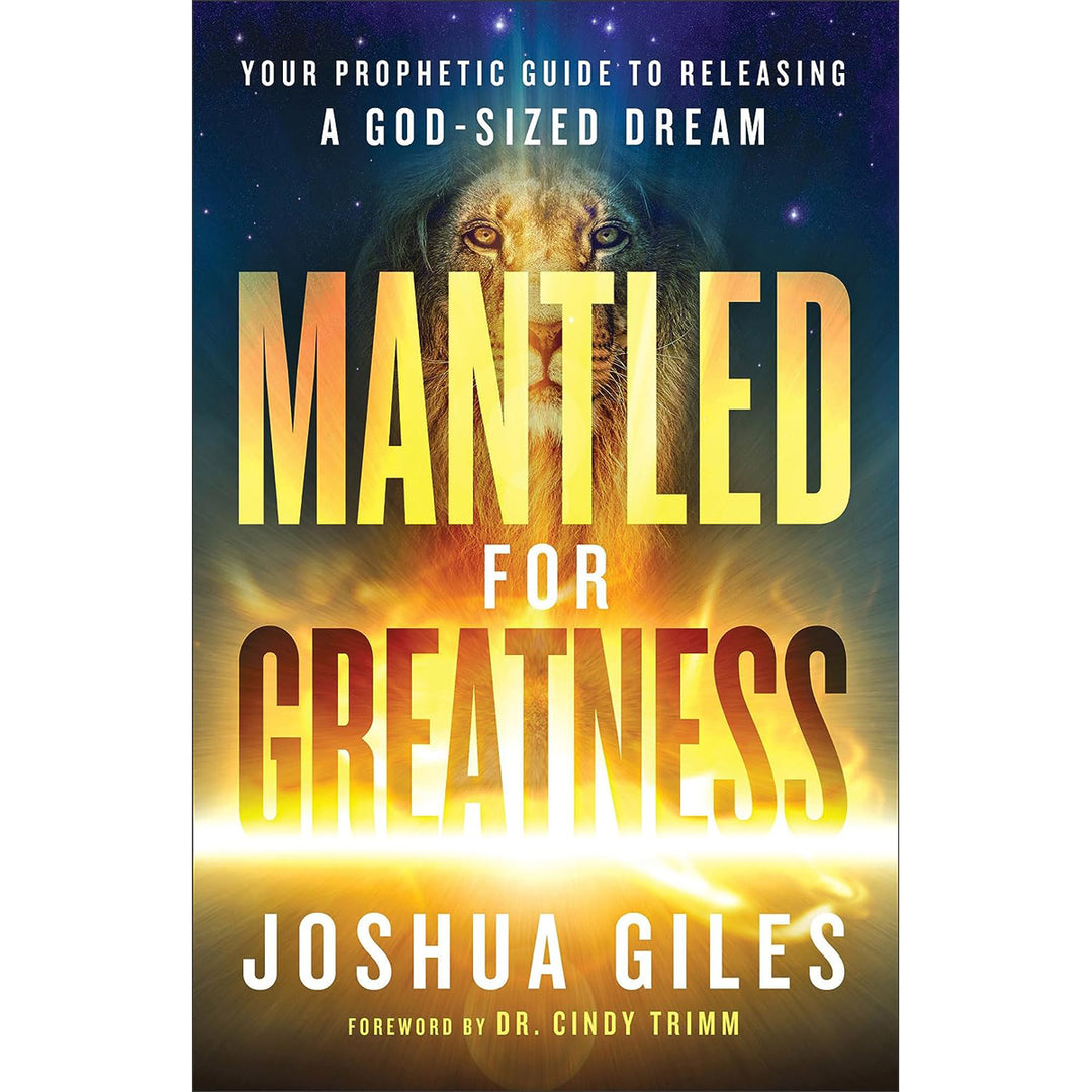 Mantled for Greatness: Your Prophetic Guide to Releasing a God-Sized Dream PB