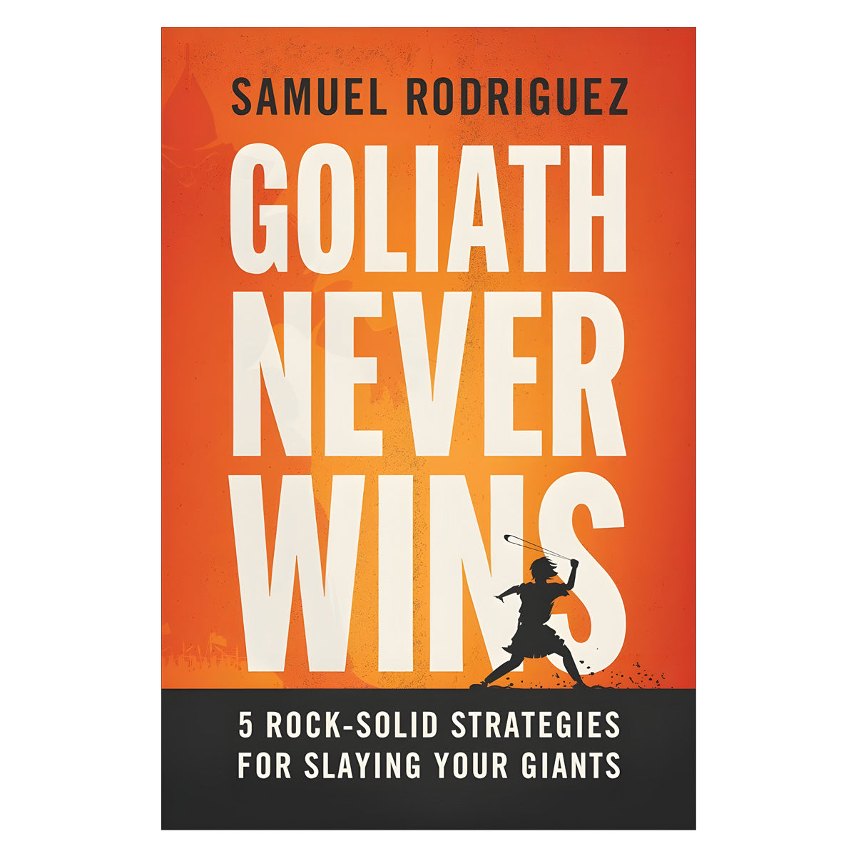 Goliath Never Wins: 5 Rock-Solid Strategies for Slaying Your Giants (Hardcover)