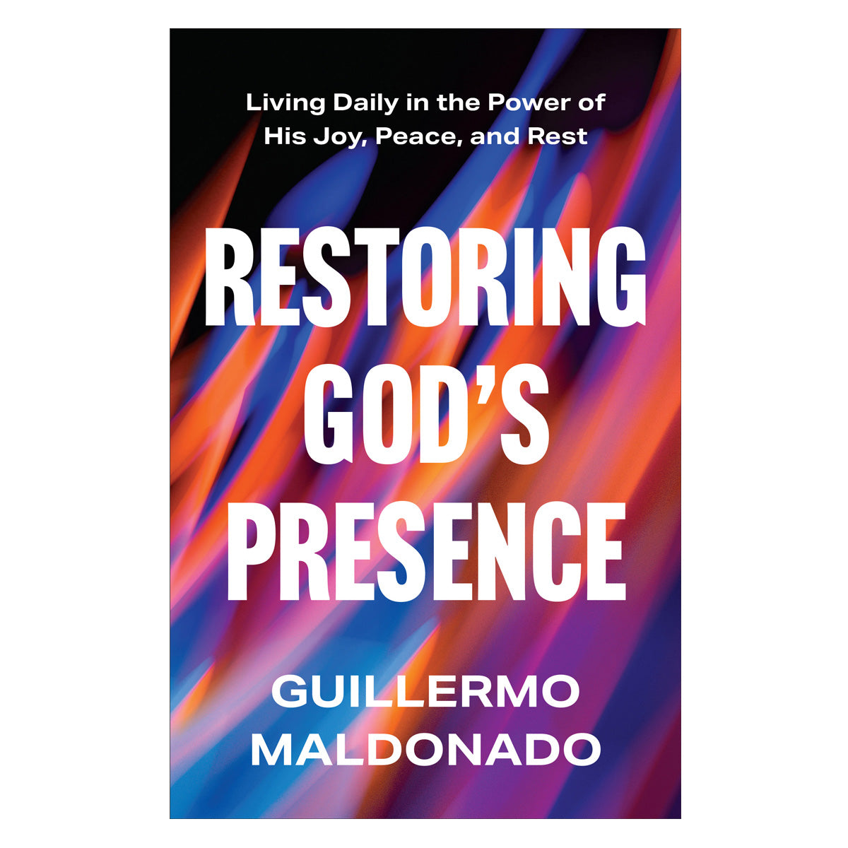 Restoring God's Presence: Living Daily in the Power of His Joy, Peace and Rest PB