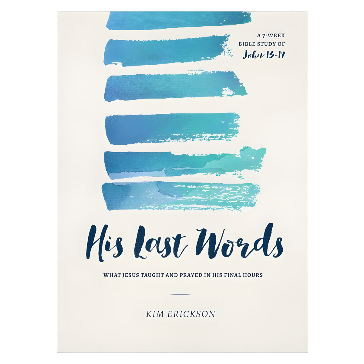 His Last Words: What Jesus Taught & Prayed In His Final Hours: John 13-17 (Paperback)