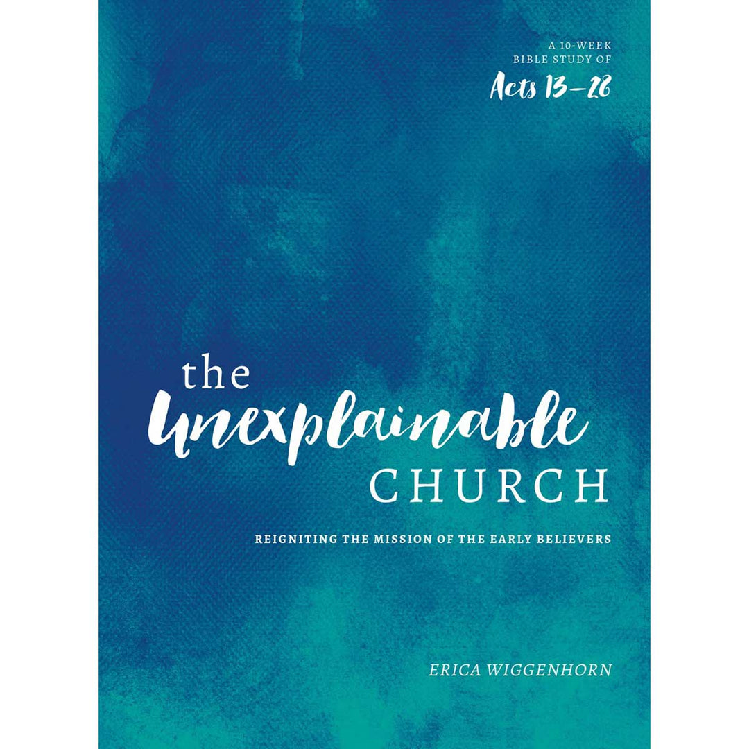 The Unexplainable Church: Reigniting The Mission Of The Early Believers: A Study Of Acts 13-28 PB