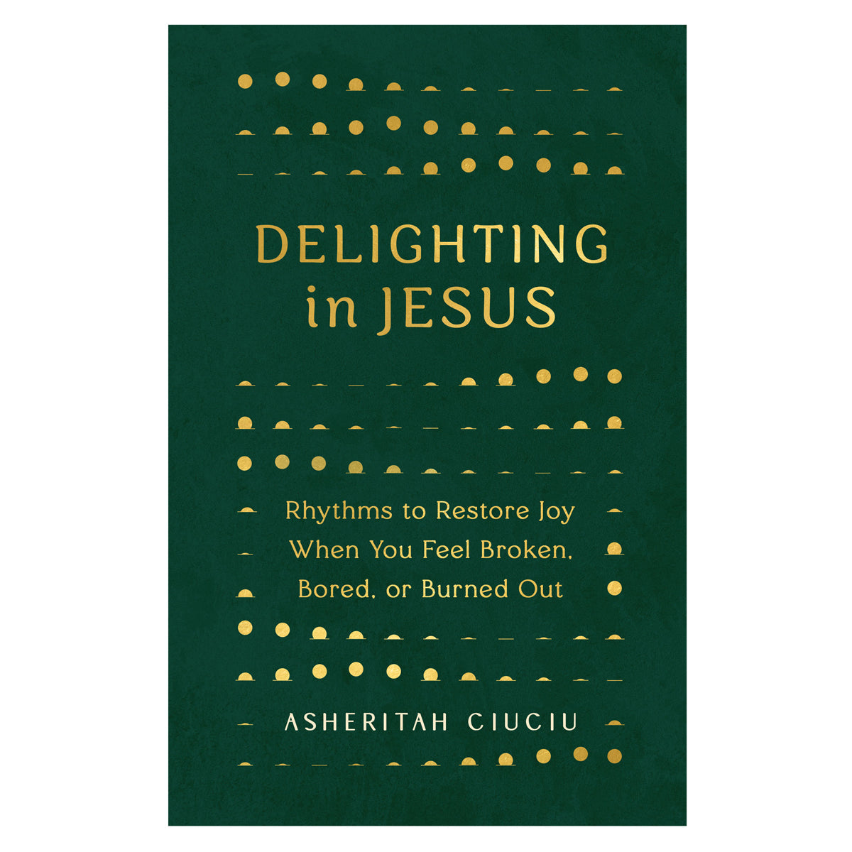 Delighting in Jesus: Rhythms to Restore Joy (Paperback)