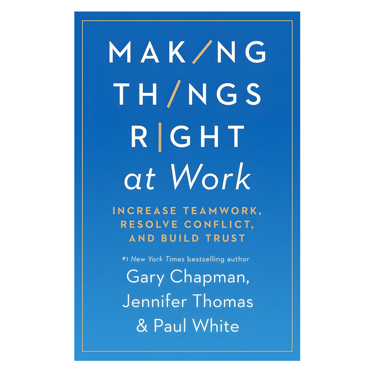 Making Things Right At Work: Increase Teamwork, Resolve Conflict, And Build Trust (Paperback)