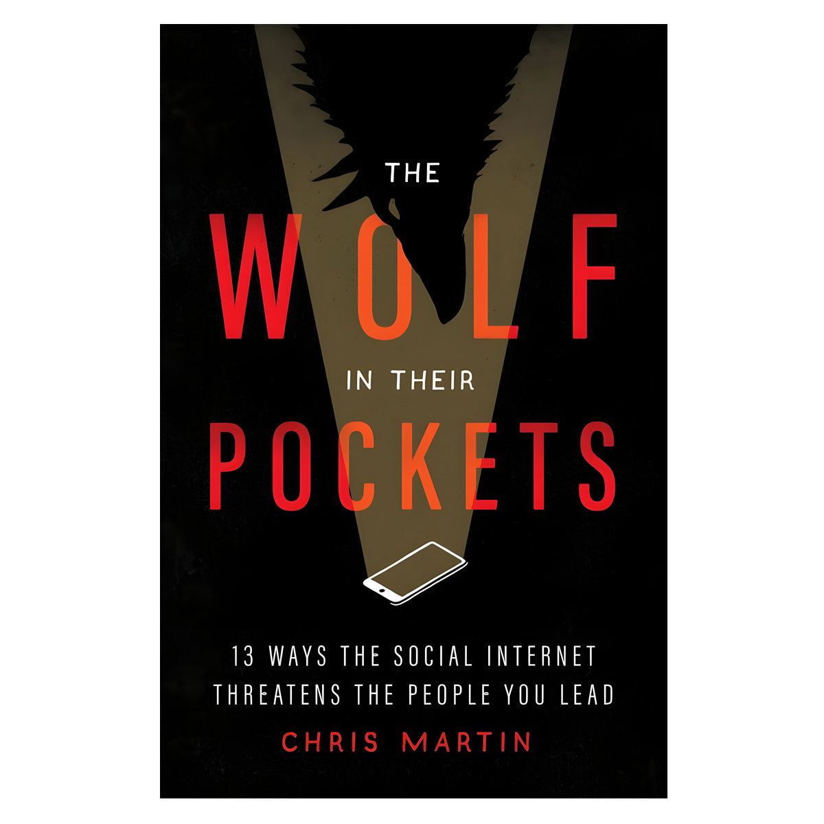 The Wolf In Their Pockets: 13 Ways Social Internet Threatens People You Lead (Paperback)