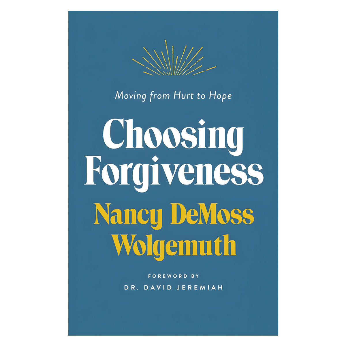 Choosing Forgiveness: Moving From Hurt To Hope (Paperback)