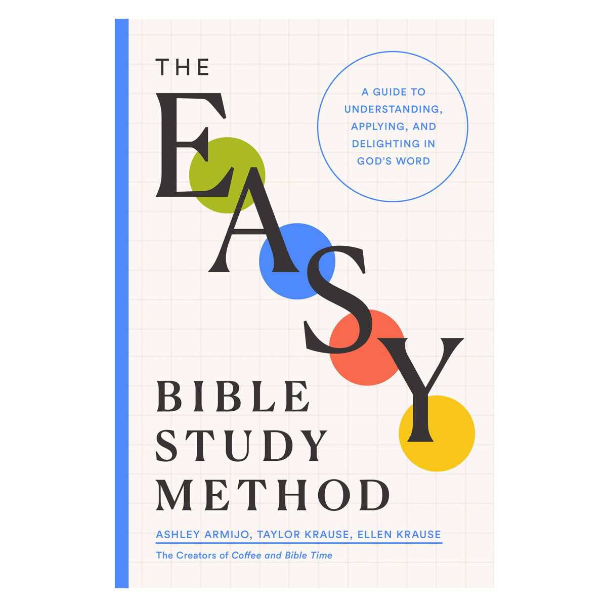 The Easy Bible Study Method: A Guide to Understanding, Applying & Delighting in God's Word PB