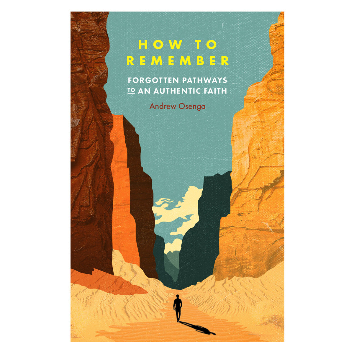 How to Remember: Forgotten Pathways to an Authentic Faith (Paperback)
