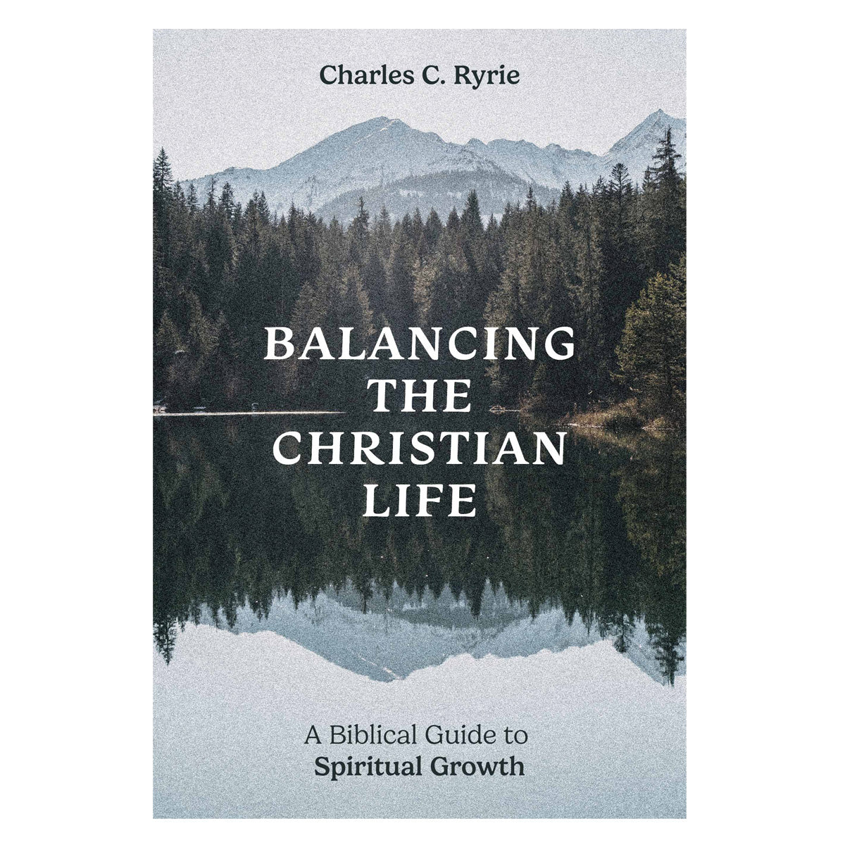 Balancing the Christian Life: A Biblical Guide to Spiritual Growth (Paperback)
