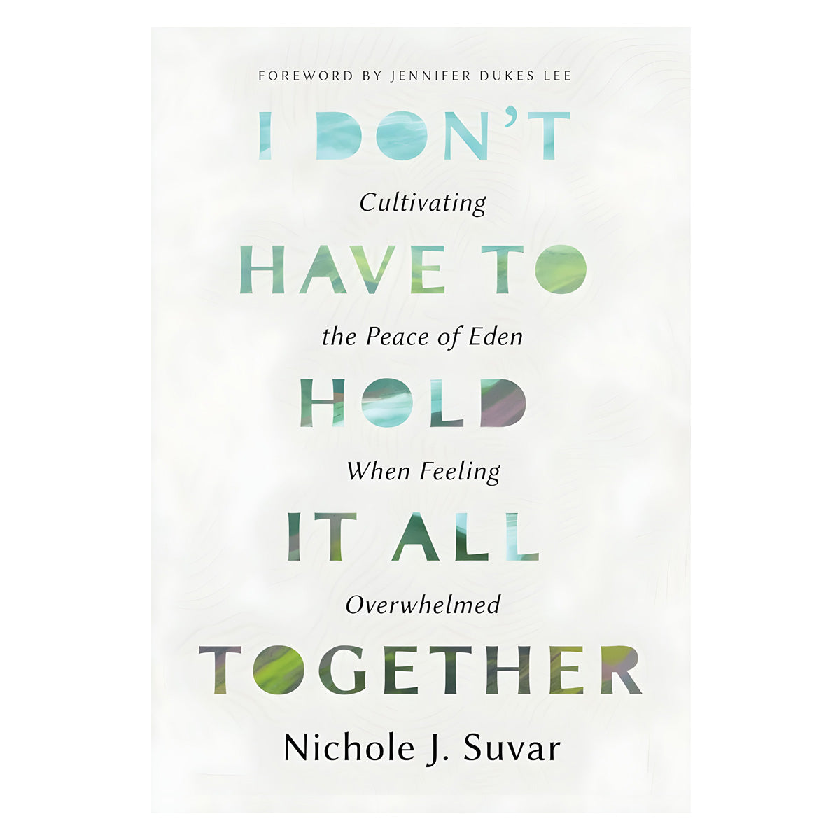 I Don't Have to Hold It All Together: Cultivating the Peace of Eden (Paperback)