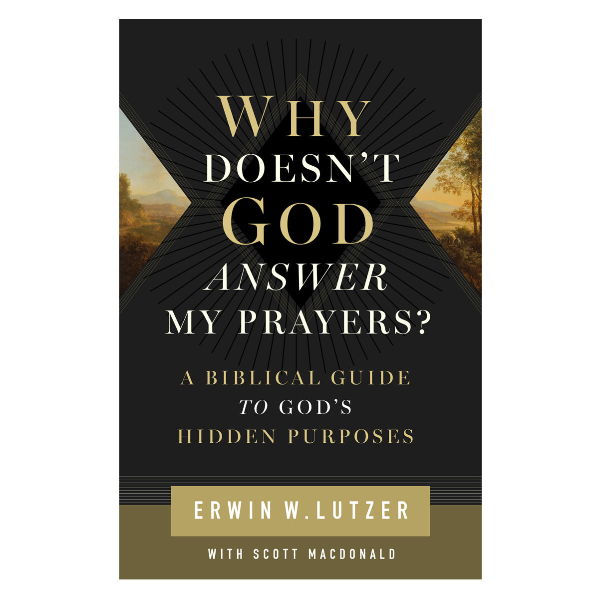 Why Doesn't God Answer My Prayers?: A Biblical Guide to God's Hidden Purposes (Paperback)