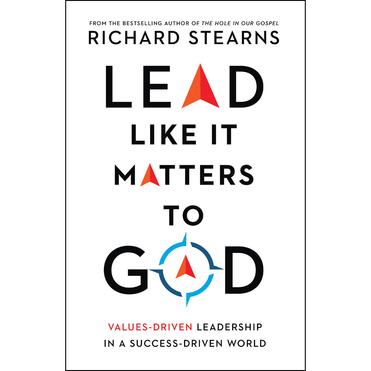 Lead Like It Matters To God: Values-Driven Leadership In A Success-Driven World (Hardcover)