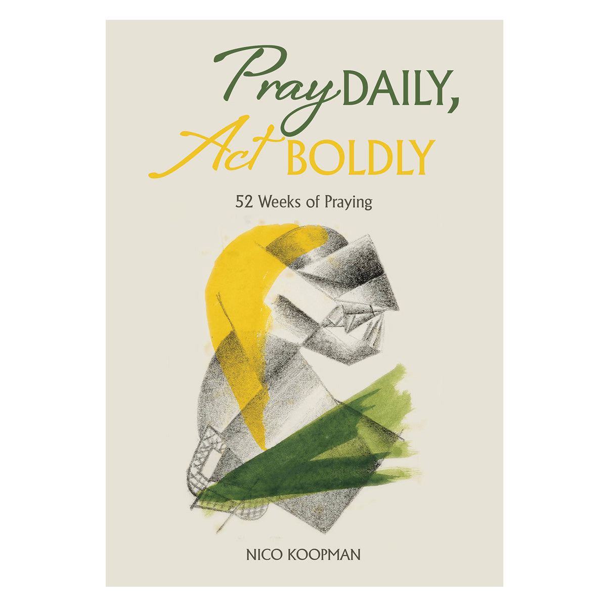 Pray Daily, Act Boldly: 52 Weeks of Praying (Paperback)