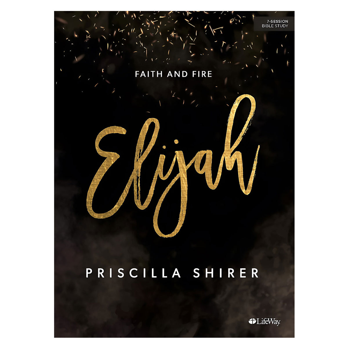 Elijah, Bible Study Book: Faith and Fire: 7-Session Bible Study (Paperback)