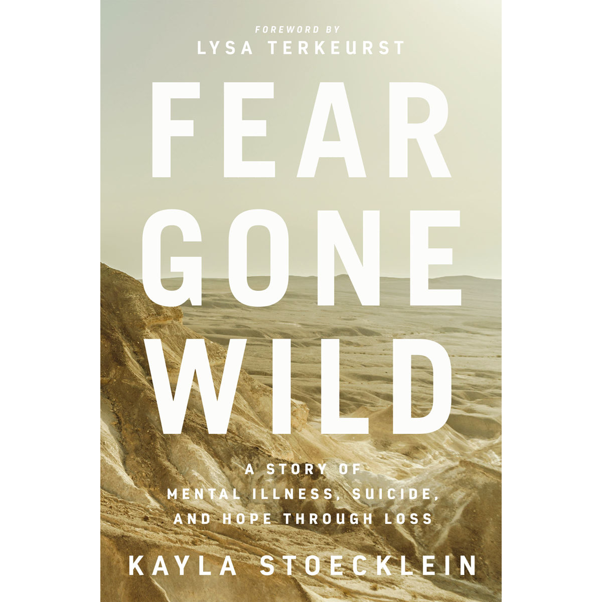 Fear Gone Wild: A Story Of Mental Illness, Suicide And Hope Through Loss (Hardcover)