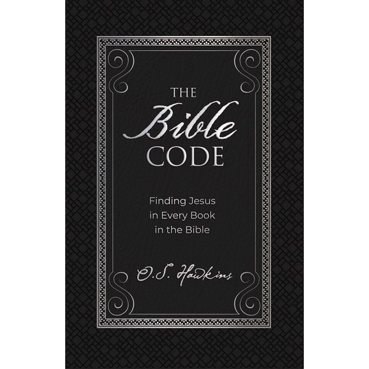 The Bible Code: Finding Jesus In Every Book In The Bible (Hardcover)