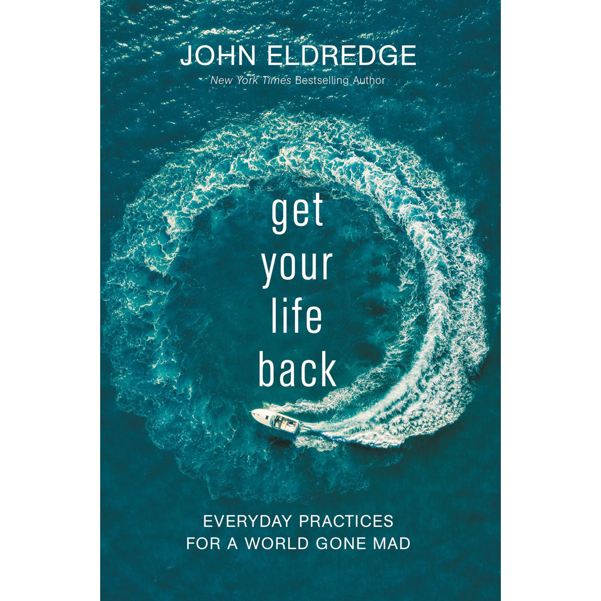 Get Your Life Back: Everyday Practices For A World Gone Mad (Paperback)