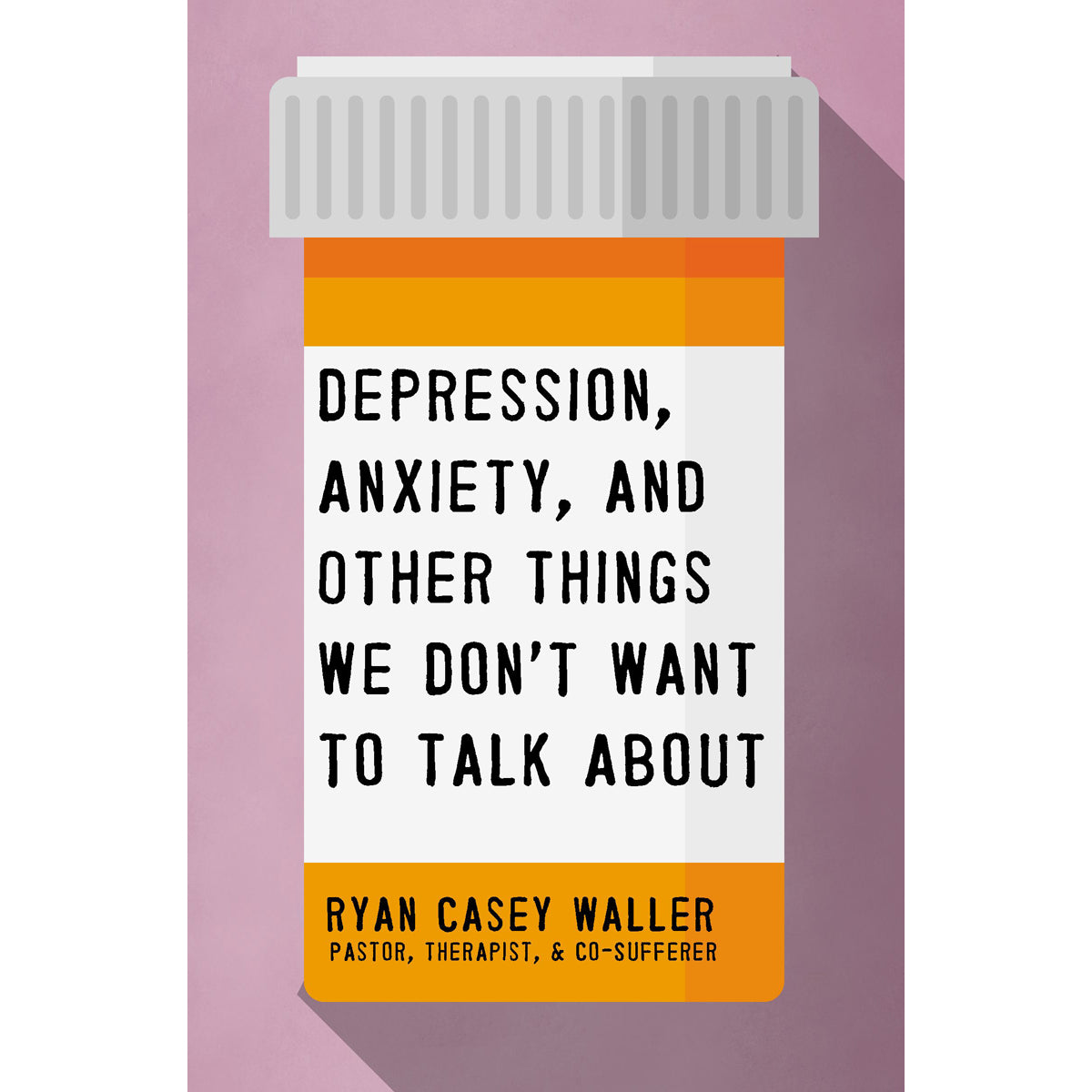 Depression, Anxiety, And Other Things We Don't Want To Talk About (Paperback)
