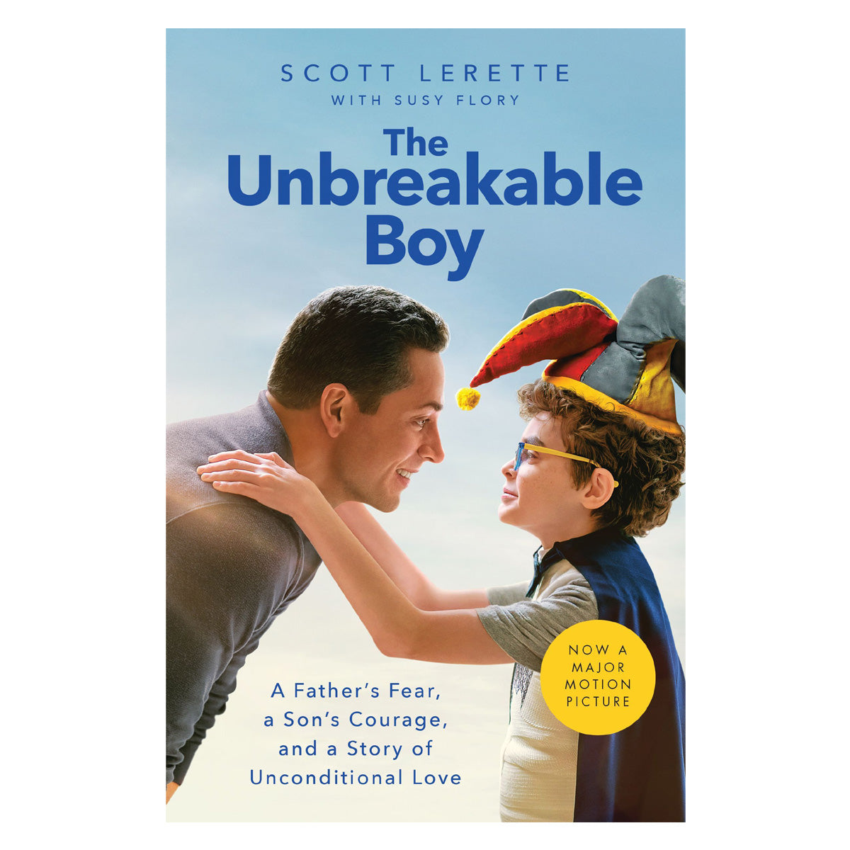 The Unbreakable Boy: A Father's Fear, a Son's Courage & a Story of Unconditional Love PB