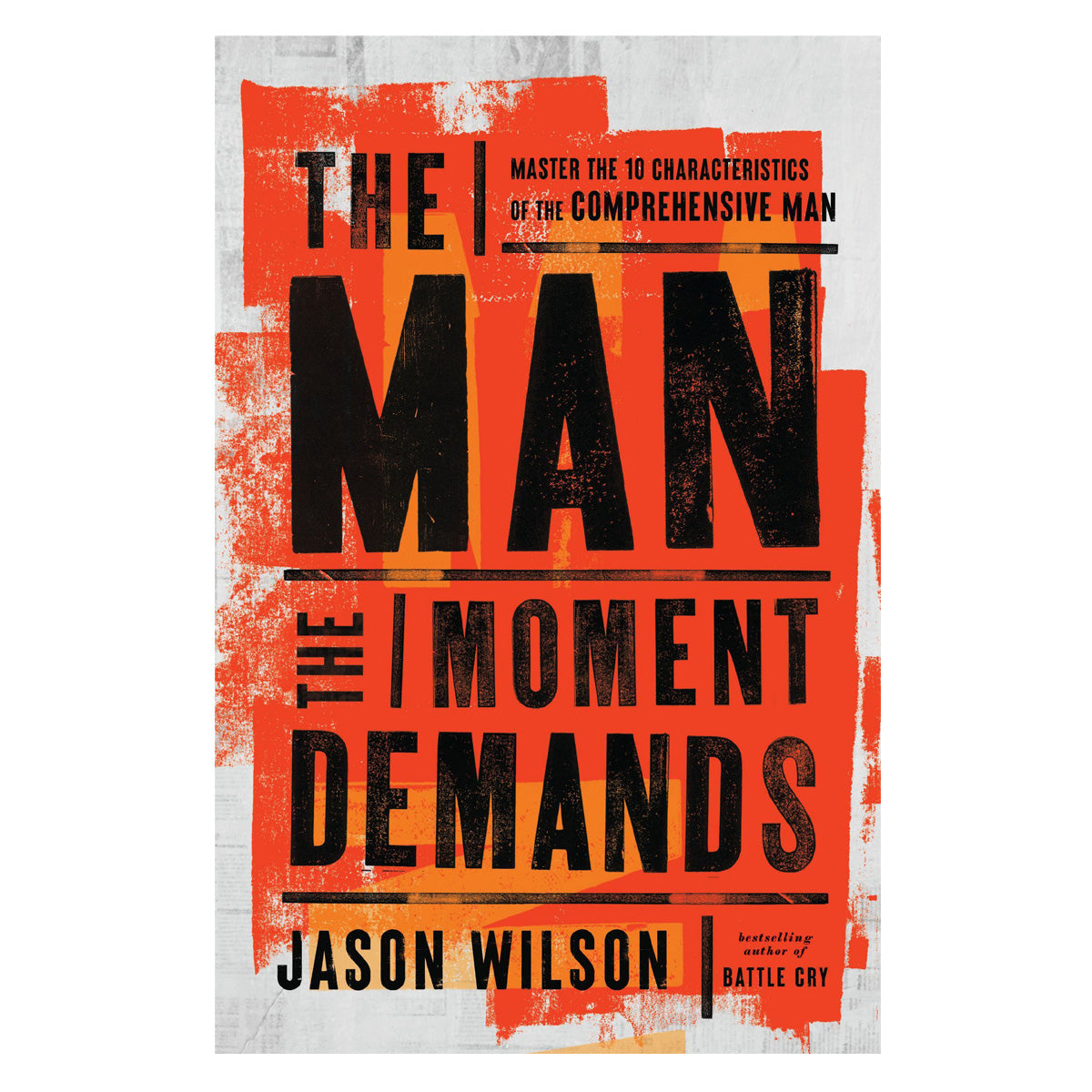 The Man the Moment Demands: Master the 10 Characteristics of the Comprehensive Man PB
