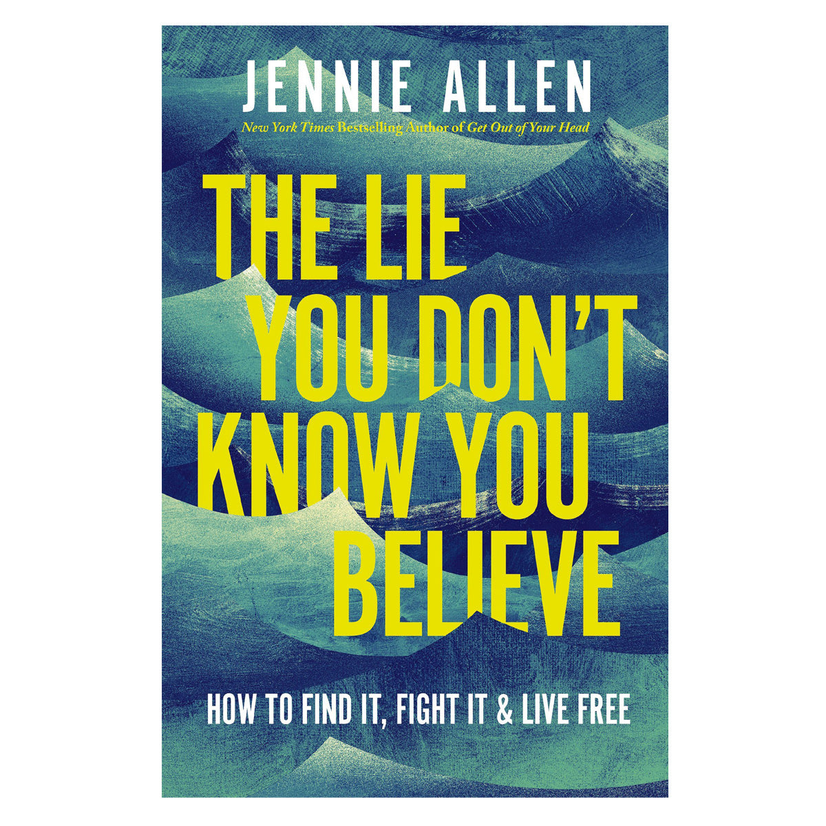 The Lie You Don't Know You Believe: How to Find It, Fight It, and Live Free (Paperback)