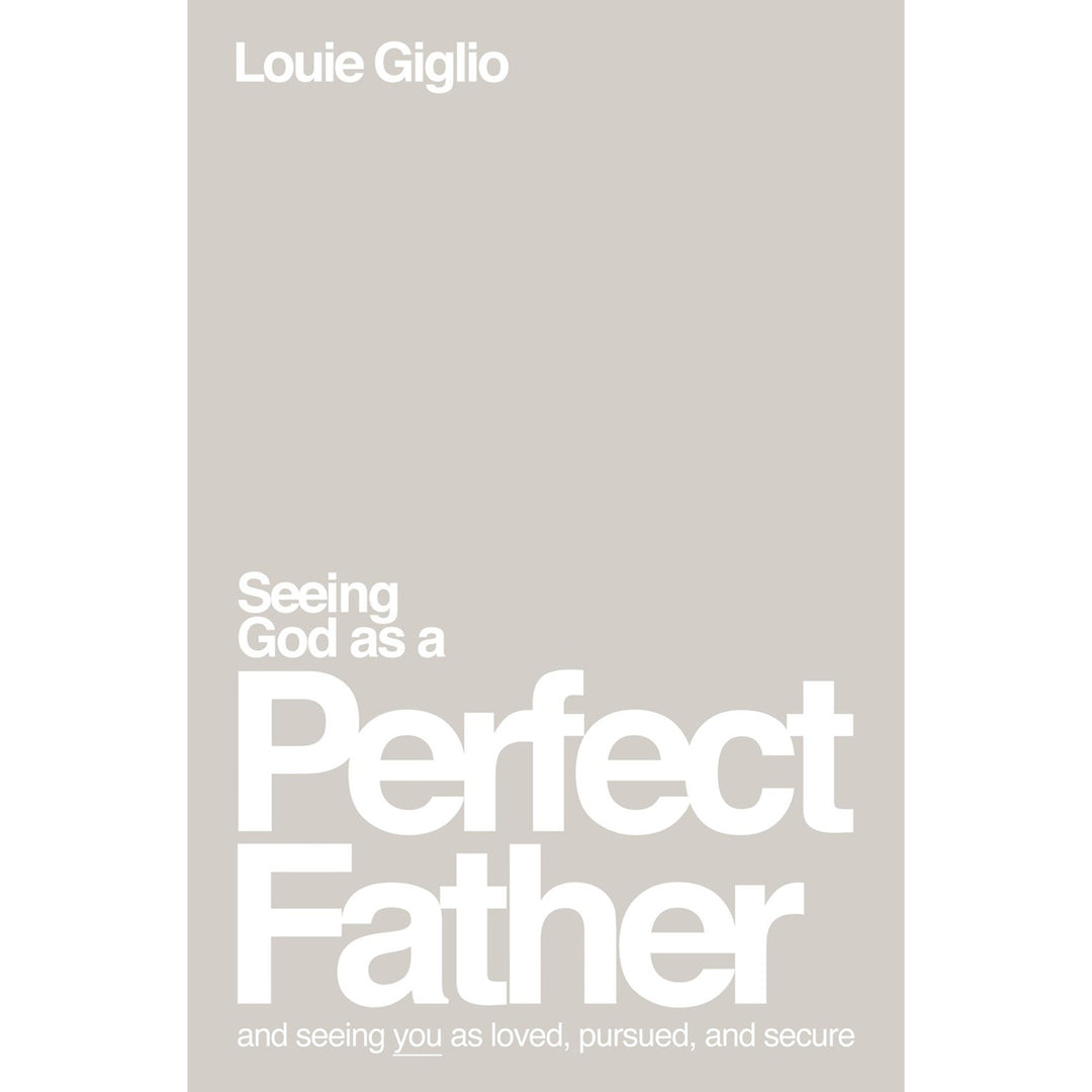 Seeing God As A Perfect Father: And Seeing You As Loved, Pursued & Secure (Paperback)