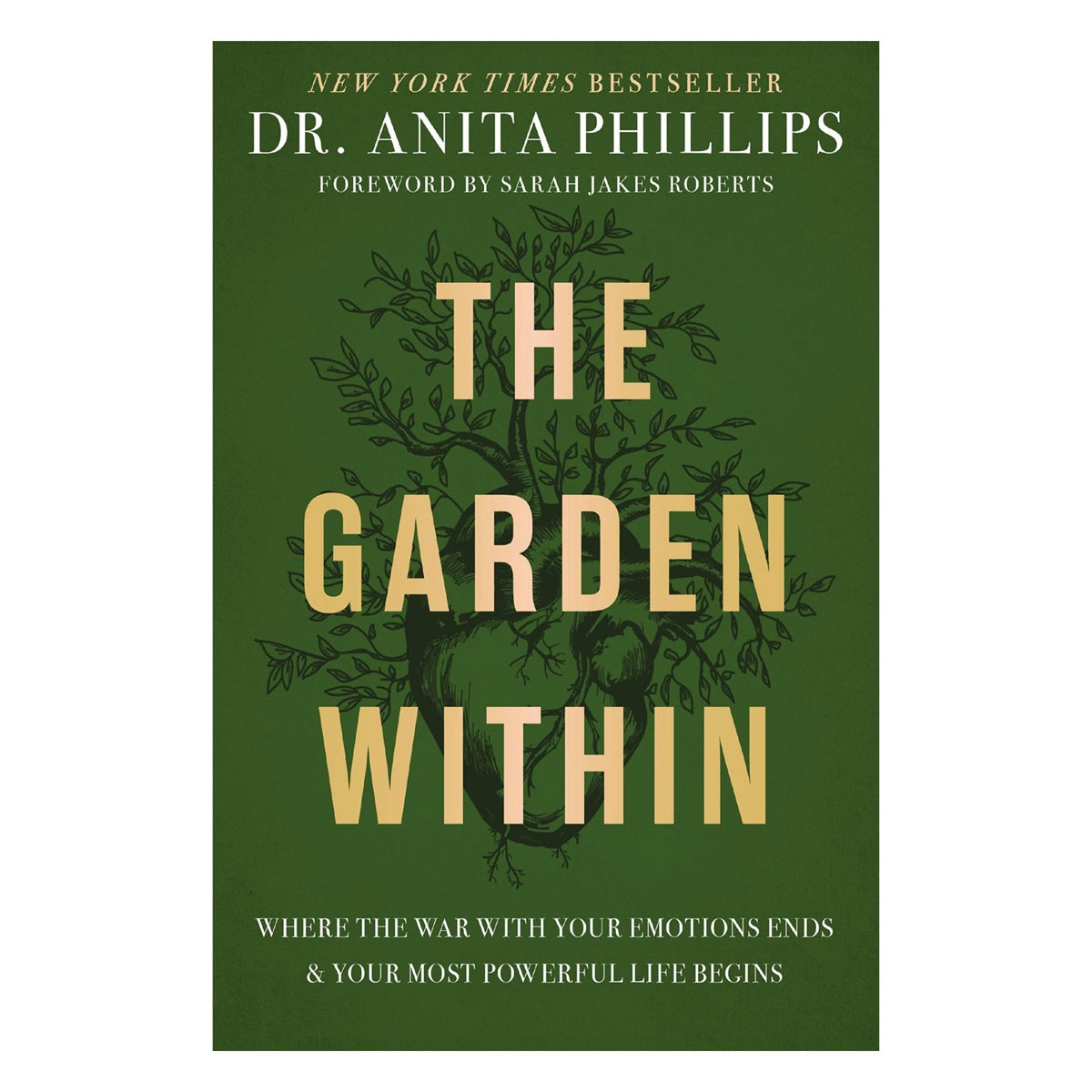 The Garden Within: Where the War with Your Emotions Ends & Your Most Powerful Life Begins PB