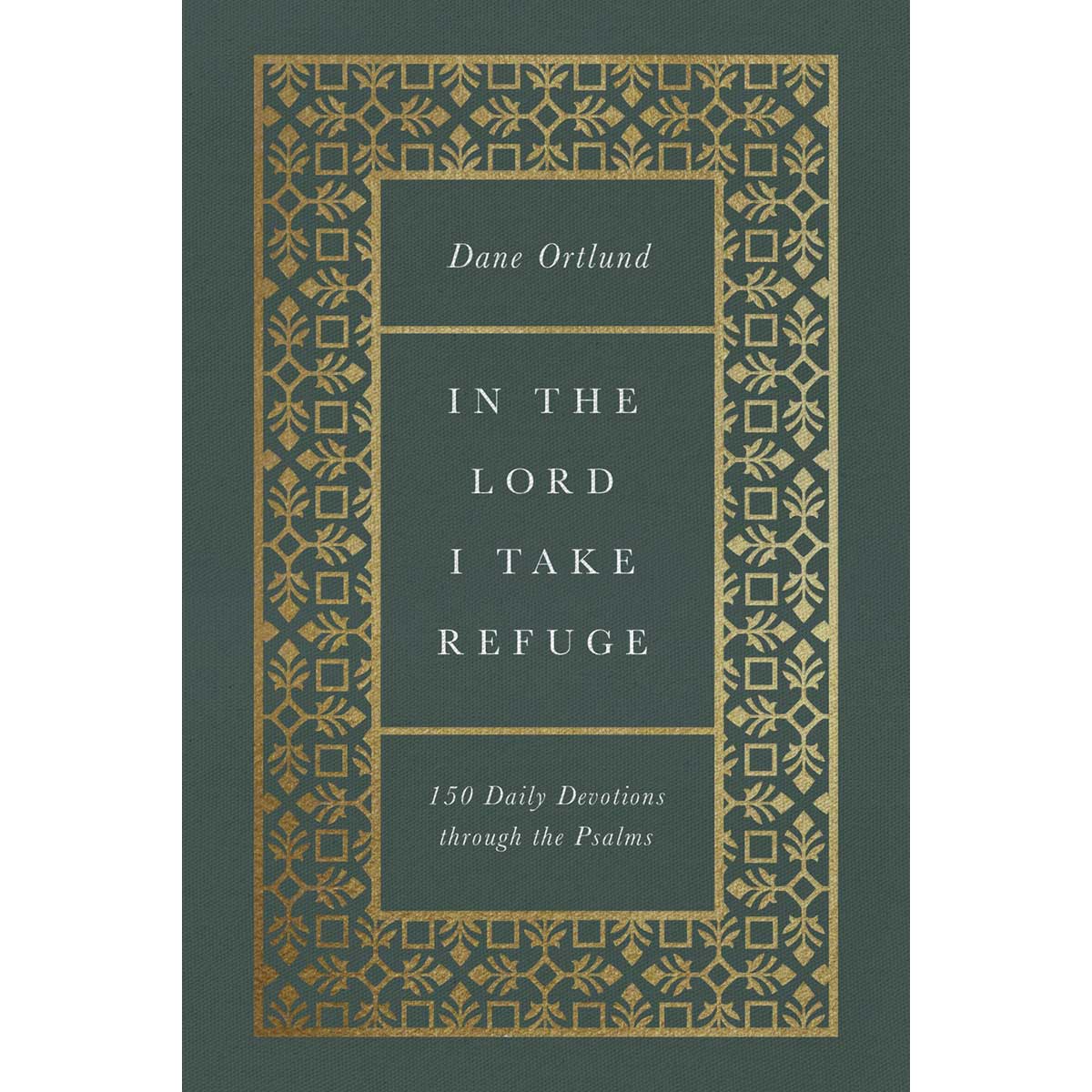 In The Lord I Take Refuge: 150 Daily Devotions Through The Psalms (Hardcover)