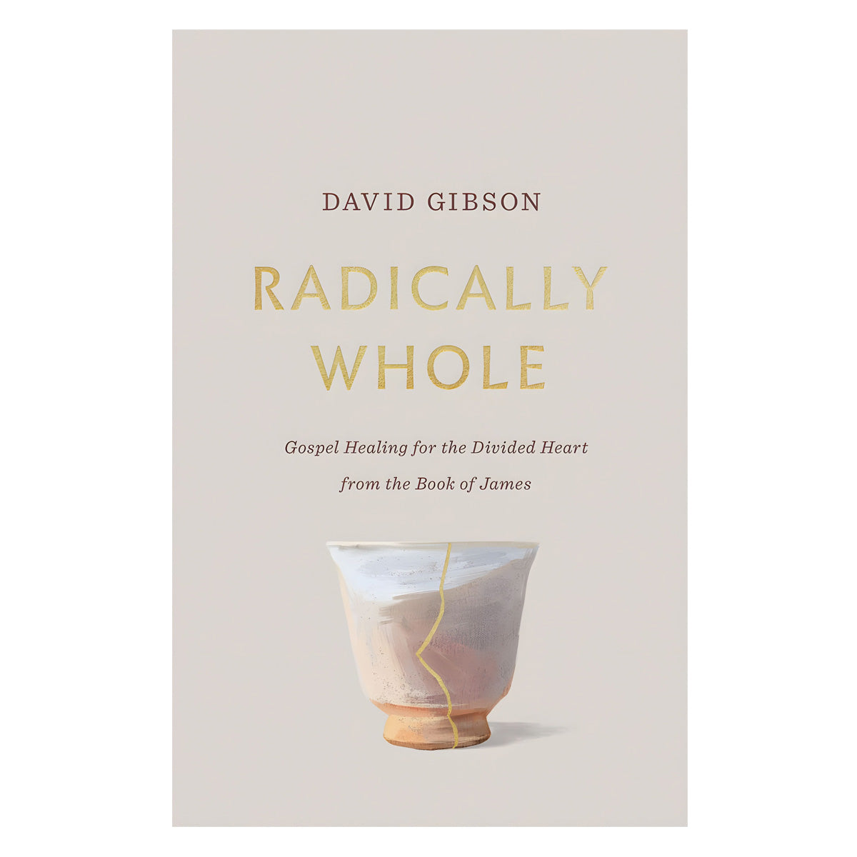 Radically Whole: Gospel Healing for the Divided Heart from the Book of James (Paperback)