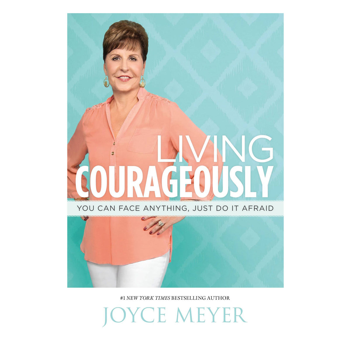 Living Courageously: You Can Face Anything, Just Do It Afraid (Paperback)