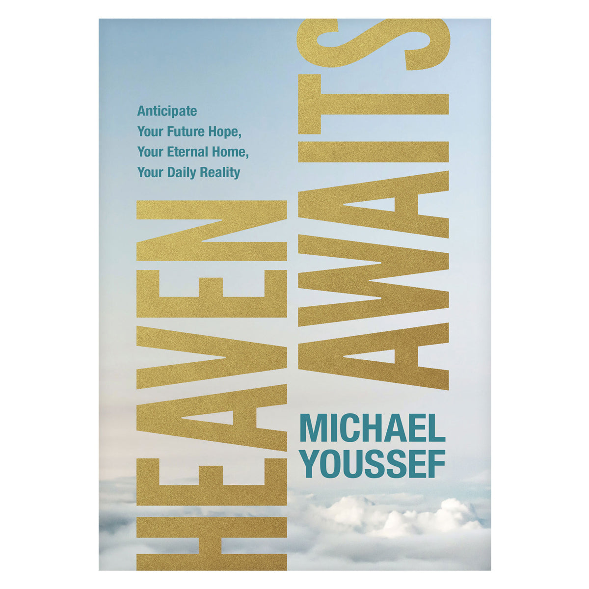 Heaven Awaits: Anticipate Your Future Hope, Your Eternal Home, Your Daily Reality PB