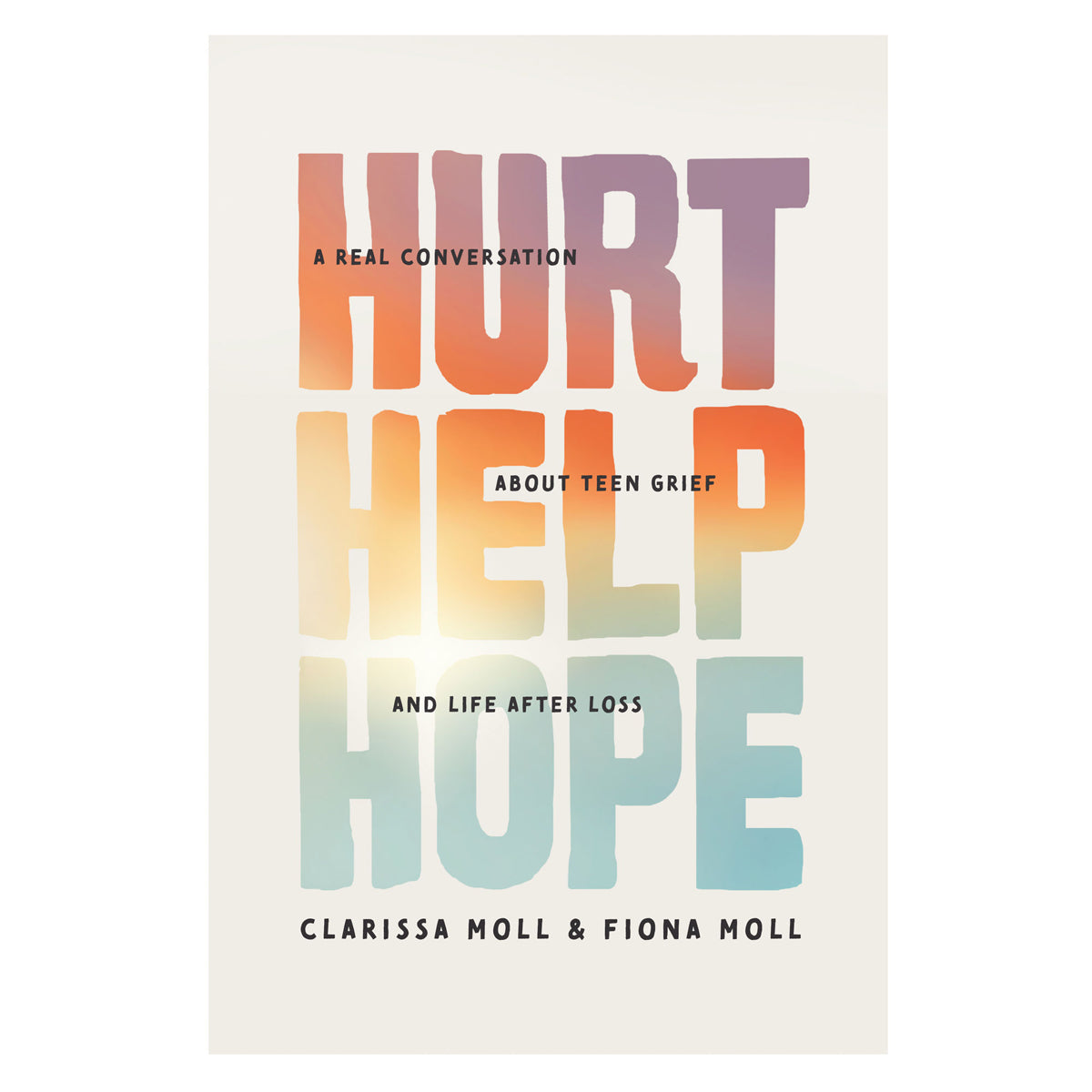 Hurt Help Hope: A Real Conversation about Teen Grief and Life after Loss (Paperback)