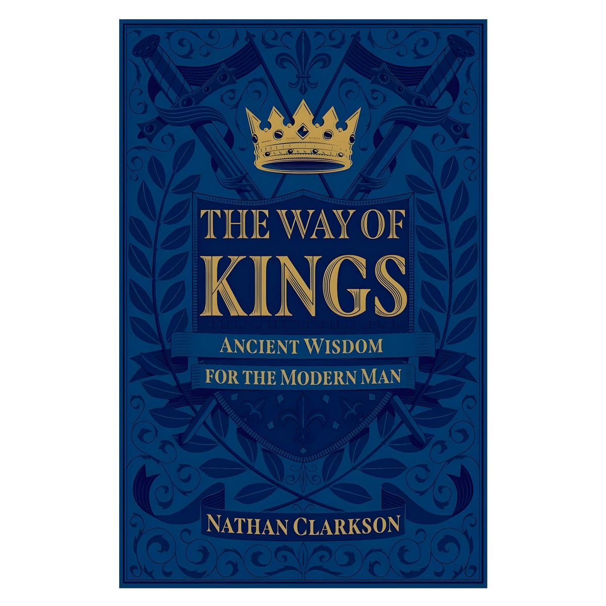The Way of Kings: Ancient Wisdom for the Modern Man (Paperback)