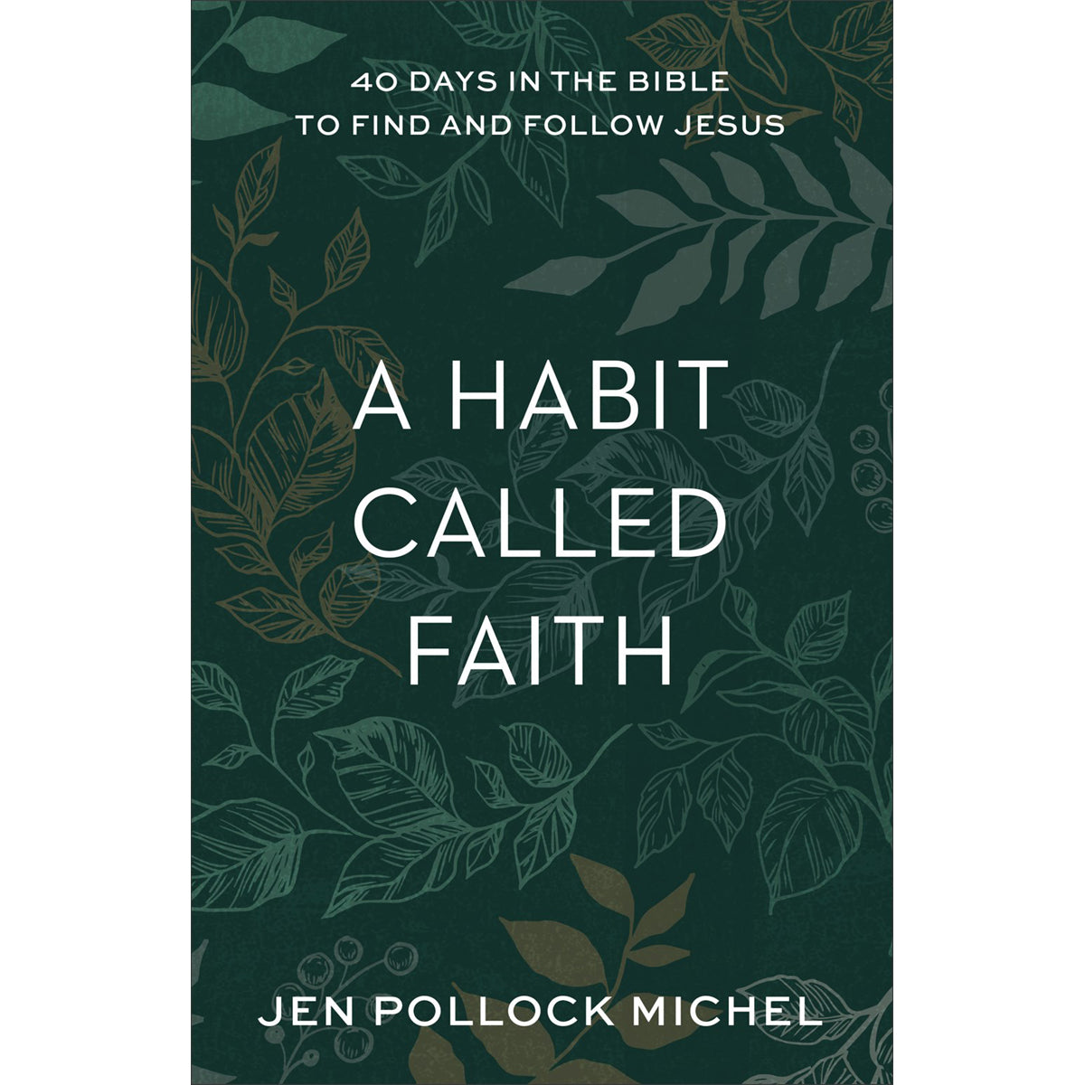 A Habit Called Faith: 40 Days In The Bible To Find And Follow Jesus (Paperback)