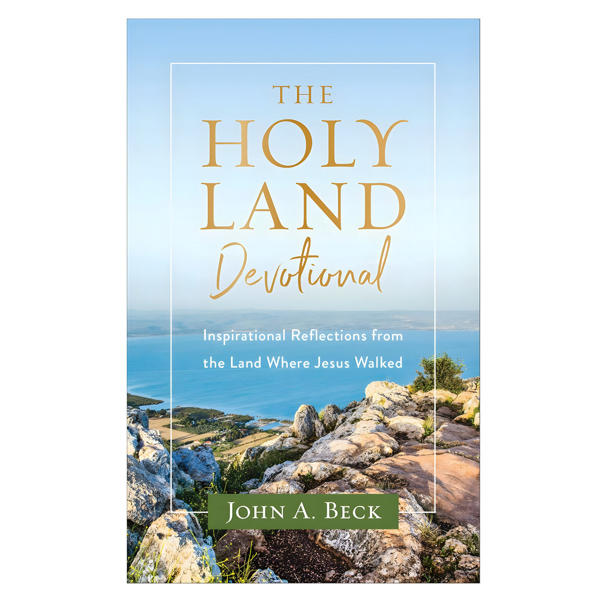 The Holy Land Devotional: Inspirational Reflections from the Land Where Jesus Walked PB