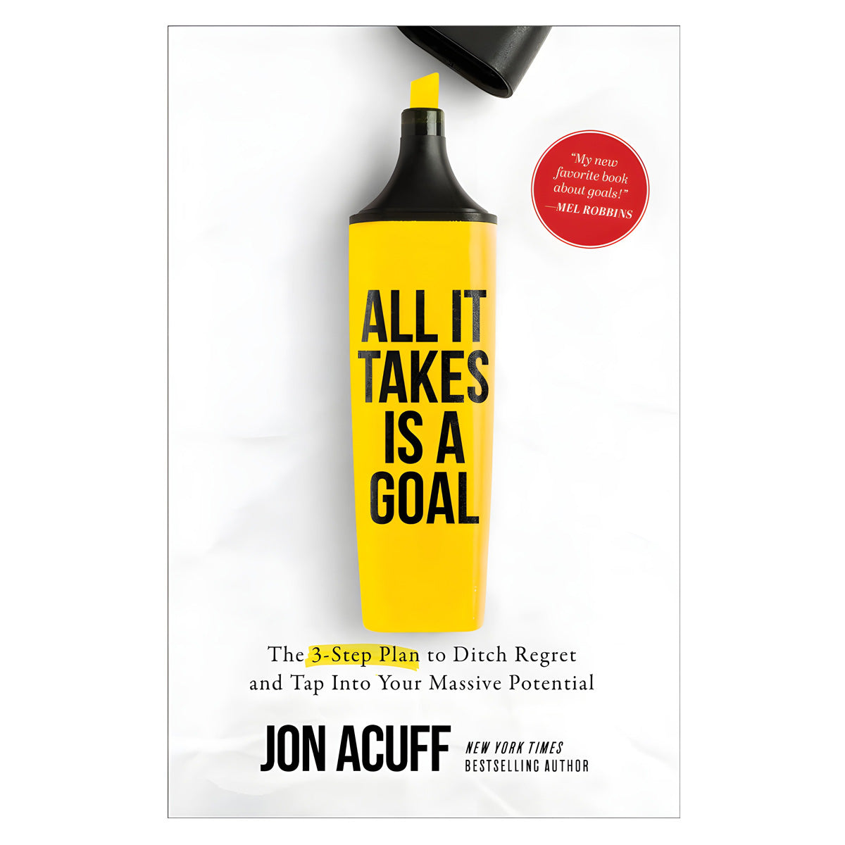 All It Takes Is A Goal: The 3-Step Plan To Ditch Regret (Paperback)