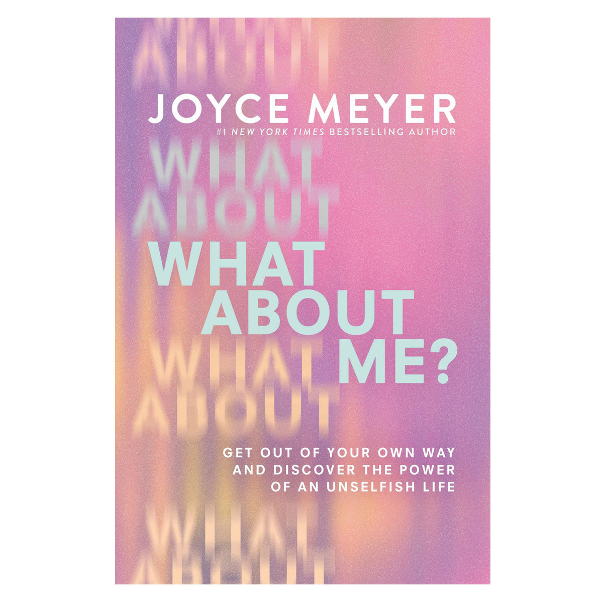 What about Me?: Get Out of Your Own Way and Discover the Power of an Unselfish Life PB