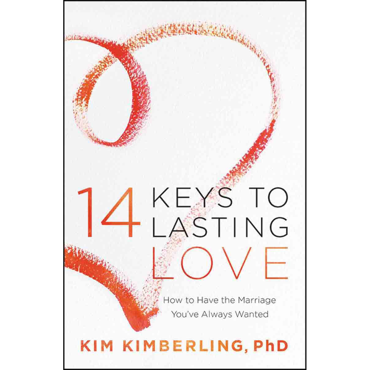 14 Keys To Lasting Love: How To Have The Marriage You've Always Wanted (Paperback)